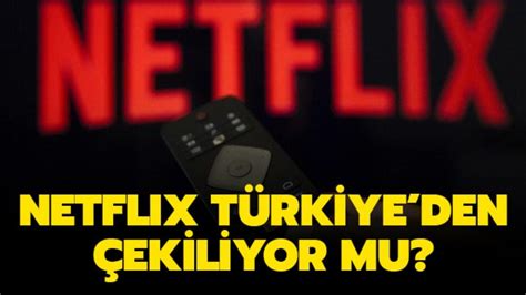 Netflix T Rkiye Den Ekiliyor Mu Netflix Ten A Klama Geldi