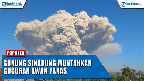 Terbaru Gunung Sinabung Muntahkan Guguran Awan Panas Setinggi