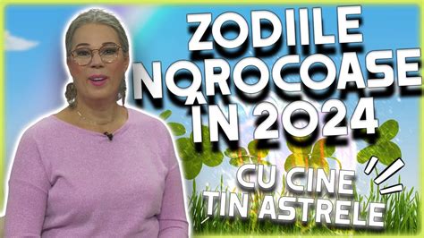 ZODIILE NOROCOASE ÎN ANUL 2024 Previziuni făcute de Camelia Pătrășcanu