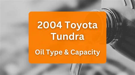 2004 Toyota Tundra Oil Type And Capacity 47l V8 And 34l V6