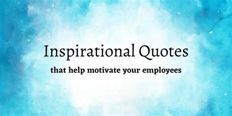 20 Inspirational Quotes For Employees To Help You Get Things Done