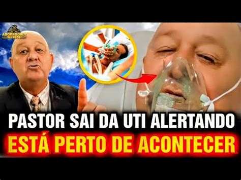 Grave Deus Tira Pastor Da Uti Usa E Revela O Que Vai Acontecer