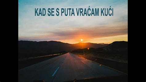 KAD SE VRAĆAM S PUTA YouTube