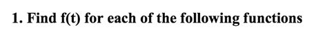 Solved Find F T For Each Of The Following Functions F S Chegg