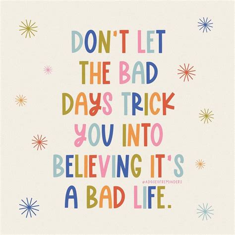 A Quote That Says Don T Let The Bad Days Trick You Into Believing It S