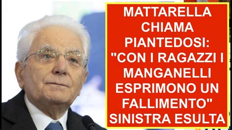 MATTARELLA CHIAMA PIANTEDOSI CON I RAGAZZI I MANGANELLI ESPRIMONO UN