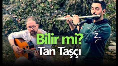 Bilir Mi Tan Furkan Karakaya Mustafa Tuna Akustik Fl T Youtube