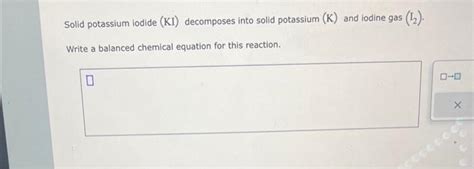 Solved Solid Potassium Iodide Ki Decomposes Into Solid Chegg