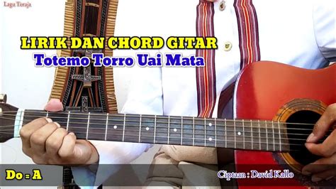 Lirik Dan Chord Gitar Lagu Toraja Totemo Torro Uai Mata Lagu Toraja Youtube