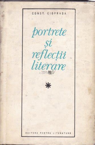 Constantin Ciopraga Portrete Si Reflectii Literare