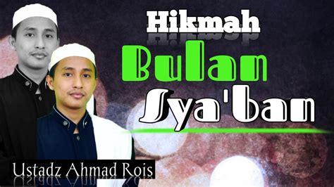 Hikmah Bulan Sya Ban Ust Ahmad Rois YouTube