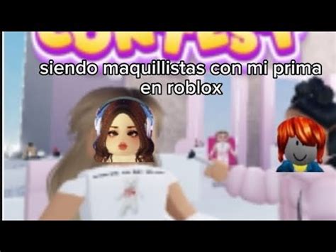 Siendo Maquillistas Con Mi Prima En Roblox Xd YouTube