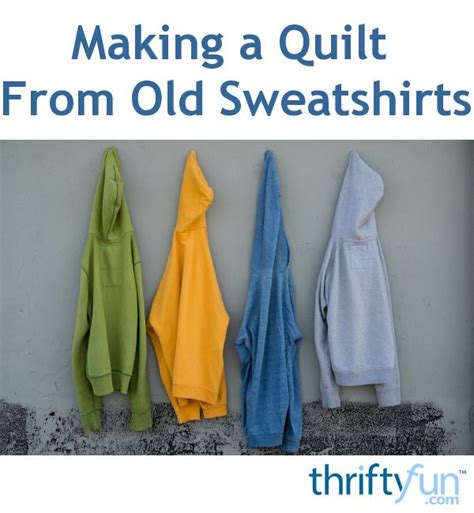 Making A Quilt From Old Sweatshirts Old Sweatshirt Diy Sweatshirt