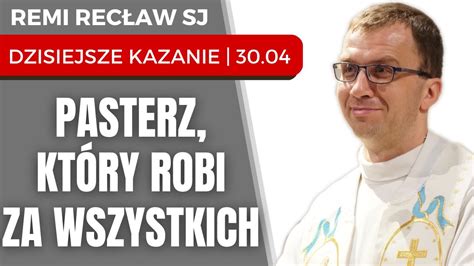 Pasterz Kt Ry Robi Za Wszystkich Remi Rec Aw Sj Dzisiejsze Kazanie