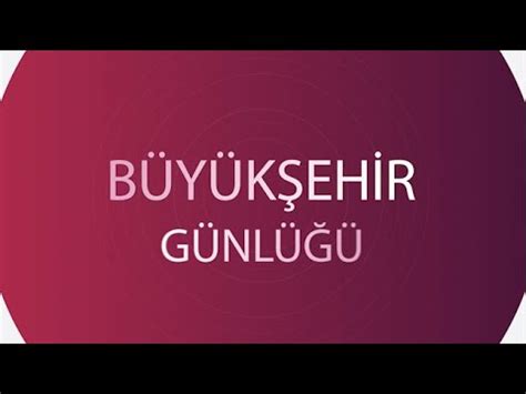 ESRA HÜSEM İLE BÜYÜKŞEHİR GÜNLÜĞÜ 10 11 2023 FEN İŞLERİ DAİRESİ