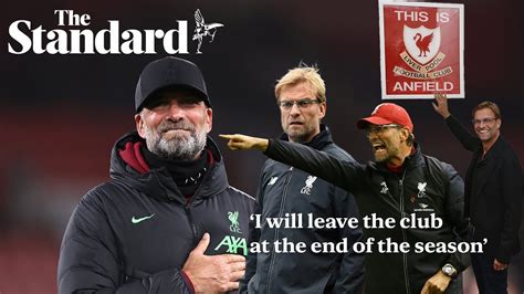 I Will Leave The Club At The End Of The Season Jurgen Klopp Announces Decision To Leave