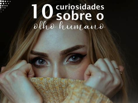 Oftalmo Estância 10 curiosidades sobre o olho humano