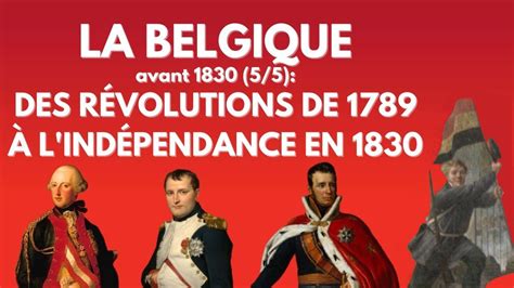 Histoire de la Belgique avant 1830 5 5 Des révolutions de 1789 à l