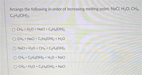 Solved Arrange The Following In Order Of Increasing Melt