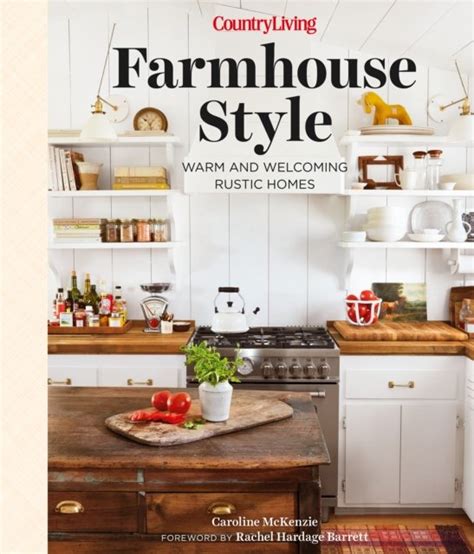 Country Living Farmhouse Style Warm And Welcoming Rustic Homes