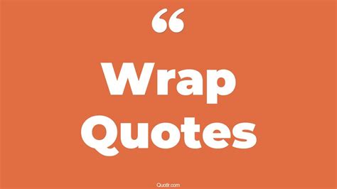 The 35+ Wrap Quotes Page 6 - ↑QUOTLR↑