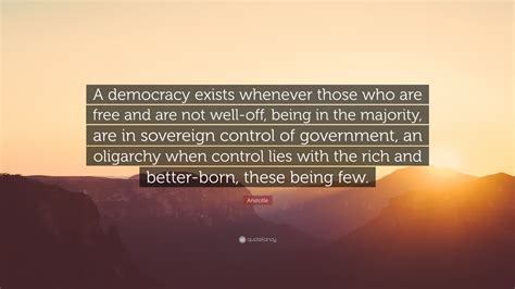 Aristotle Quote A Democracy Exists Whenever Those Who Are Free And