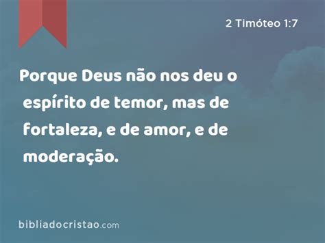 2 Timóteo 1 7 Porque Deus não nos deu o espírito de temor mas de