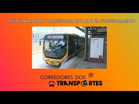 Nova Linha Do Brt Transbrasil Entrar Em Funcionamento Youtube