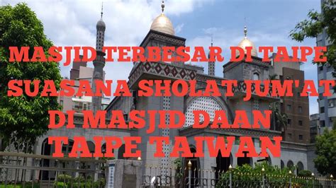 Bukan Indonesia Tapi Taiwaninilah Masjid Terbesar Di Taiwan Masjid