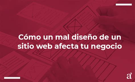 Sitio Web Cómo Un Mal Diseño Afecta Tu Negocio Axiomacero