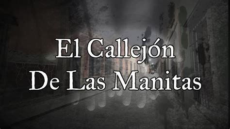 La Leyenda Del Callejón De Las Manitas S L P YouTube