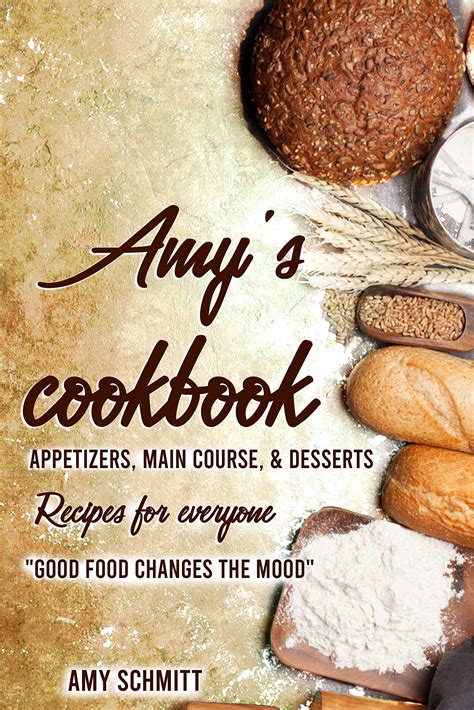 Amys Cookbook Appetizers Main Course And Desserts By Amy Schmitt