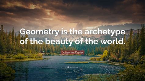 Johannes Kepler Quote Geometry Is The Archetype Of The Beauty Of The