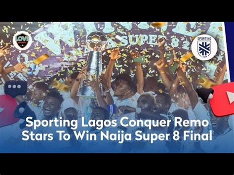 Naija Super 8 Round Up Sporting Lagos Shock Remo Stars To Win