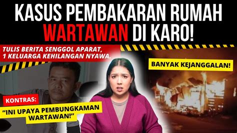 Penuh Kejanggalan Pembakaran Rumah Wartawan Di Karo Sumatera