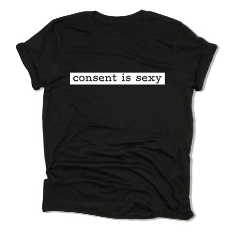 Consent Is Sexy Shirt Consent Tee Consent Shirt My Body Shirt Etsy