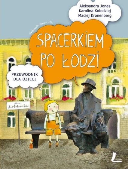 Spacerkiem po Łodzi Przewodnik dla dzieci Jonas Aleksandra Kołodziej