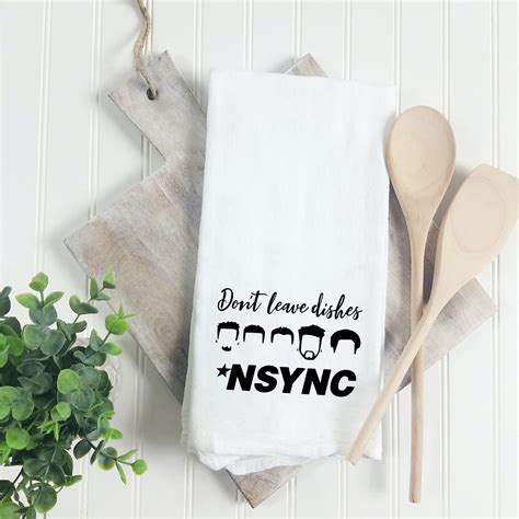 Nsync Kitchen Tea Towel Dont Leave Dishes Nsync Funny Etsy