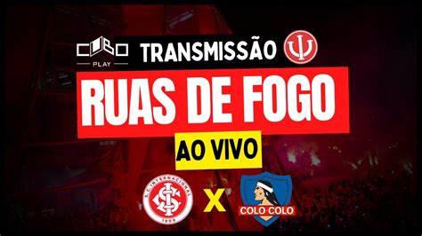 Ruas De Fogo Ao Vivo Inter X Colo Colo Youtube