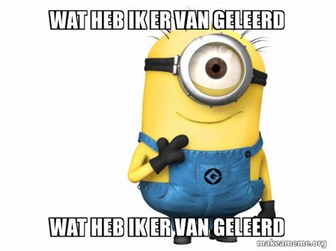 Wat Heb Ik Er Van Geleerd Wat Heb Ik Er Van Geleerd Thoughtful Minion