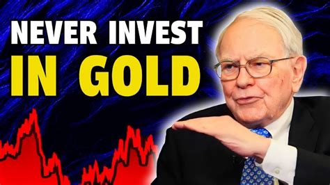 Why You Should Never Invests In Gold Warren Buffett On Gold