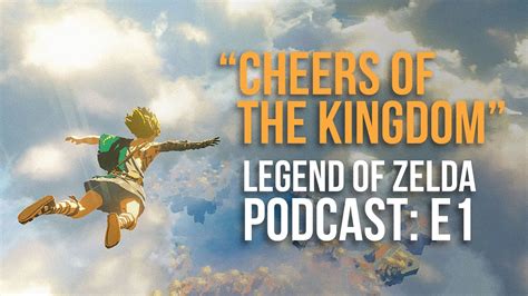 Legend Of Zelda Podcast 1 Cheers Of The Kingdom YouTube