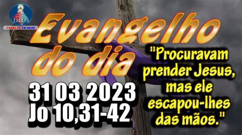 EVANGELHO DO DIA 31 03 2023 REFLEXÃO Evangelho Jo 10 31 42 YouTube