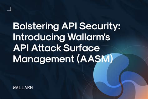 Bolstering Api Security Introducing Wallarms Api Attack Surface