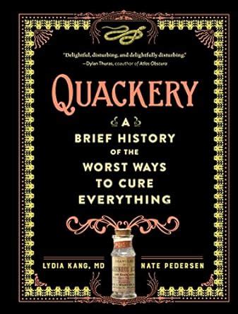 Quackery A Brief History Of The Worst Ways To Cure Everything Kang Md