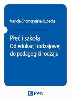 P E I Szko A Od Edukacji Rodzajowej Do Pedagogiki Rodzaju Mariola