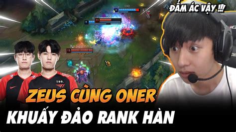 BÌNH LUẬN RANK HÀN ZEUS VÀ ONER DUO HỦY DIỆT TEAM BẠN NHƯ THẾ NÀO VỚII