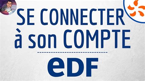 Mon COMPTE EDF en ligne comment se connecter à son espace et au