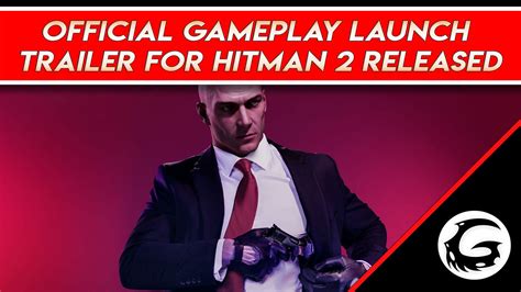 Official Gameplay Launch Trailer For Hitman Released Gaming Instincts