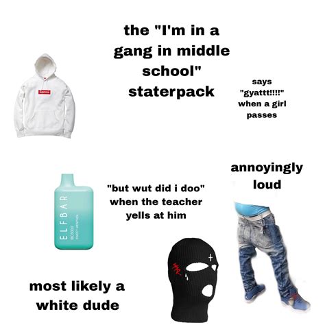 The I M In A Gang In Middle School Starterpack R Starterpacks